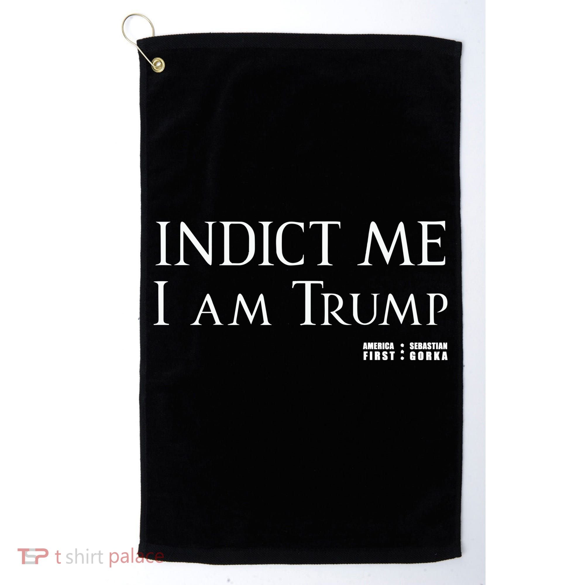 Sebastian Gorka Drg Indict Me I Am Trump America First Golf Towel