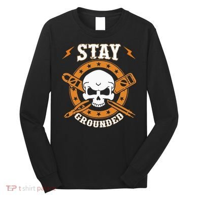 Stay Grounded Electric Electrical Electrician Long Sleeve Shirt
