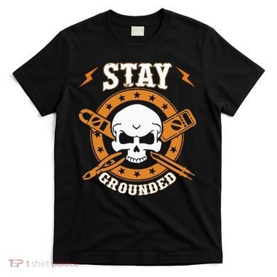 Stay Grounded Electric Electrical Electrician T-Shirt