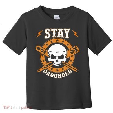 Stay Grounded Electric Electrical Electrician Toddler T-Shirt