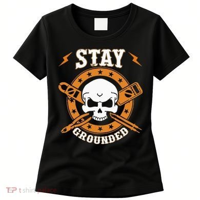 Stay Grounded Electric Electrical Electrician Women's T-Shirt