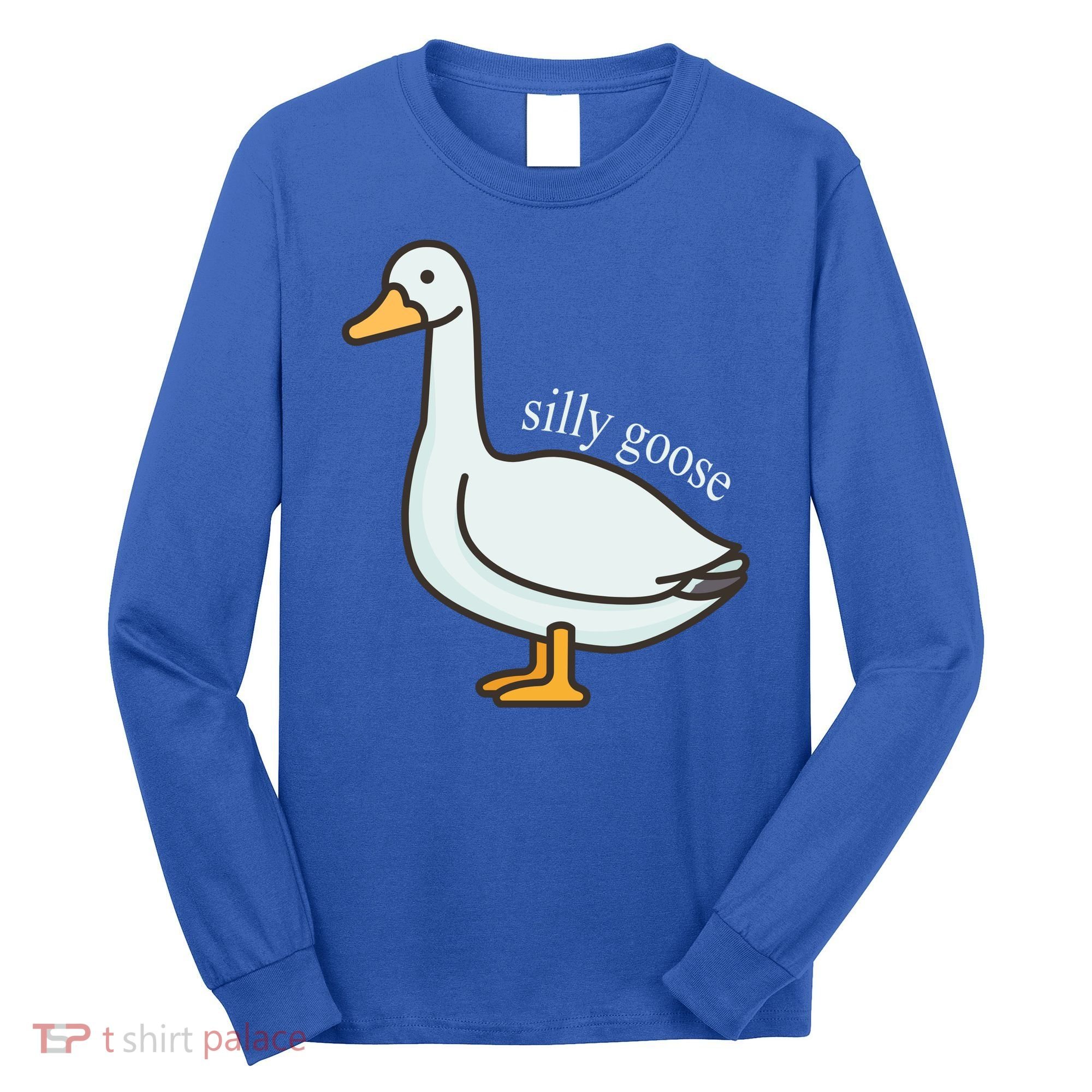 Silly Goose Funny Long Sleeve Shirt