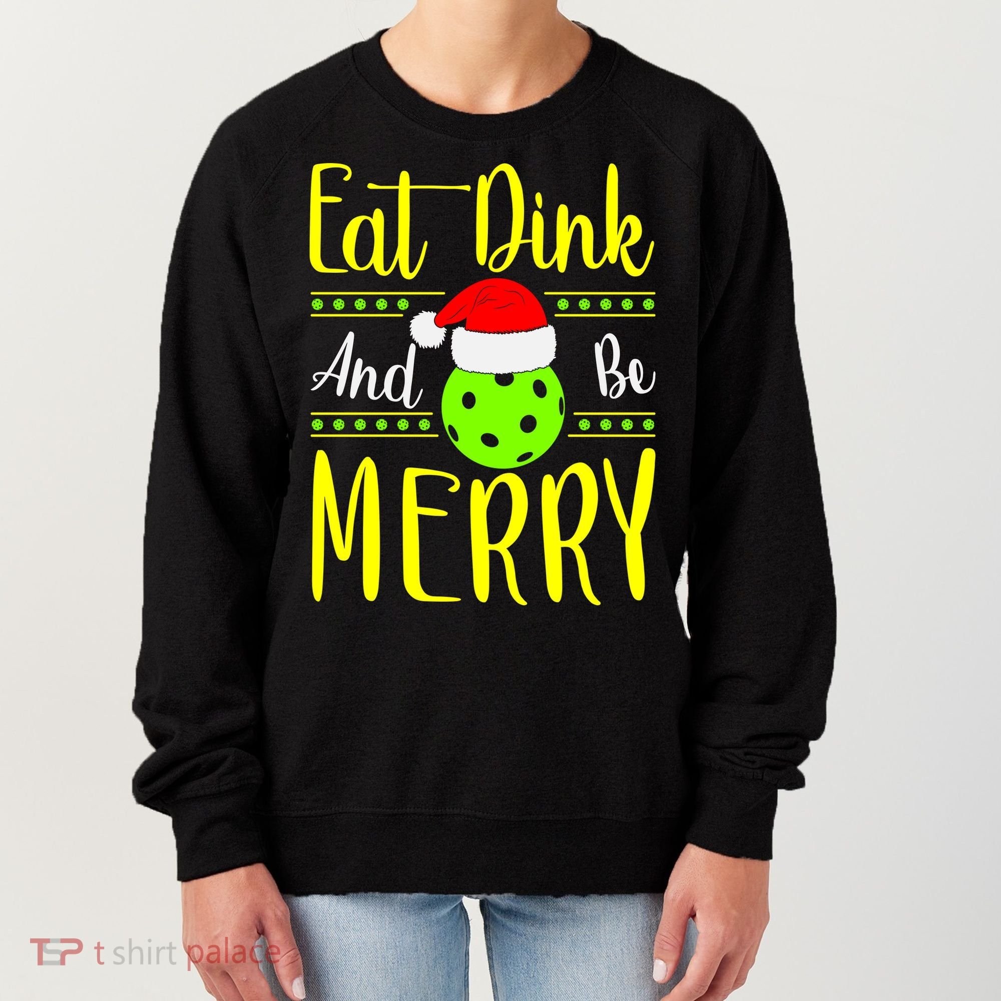 Santa Gift For Pickleball Plyer Eat Dink And Be Merry Women's Sweatshirt