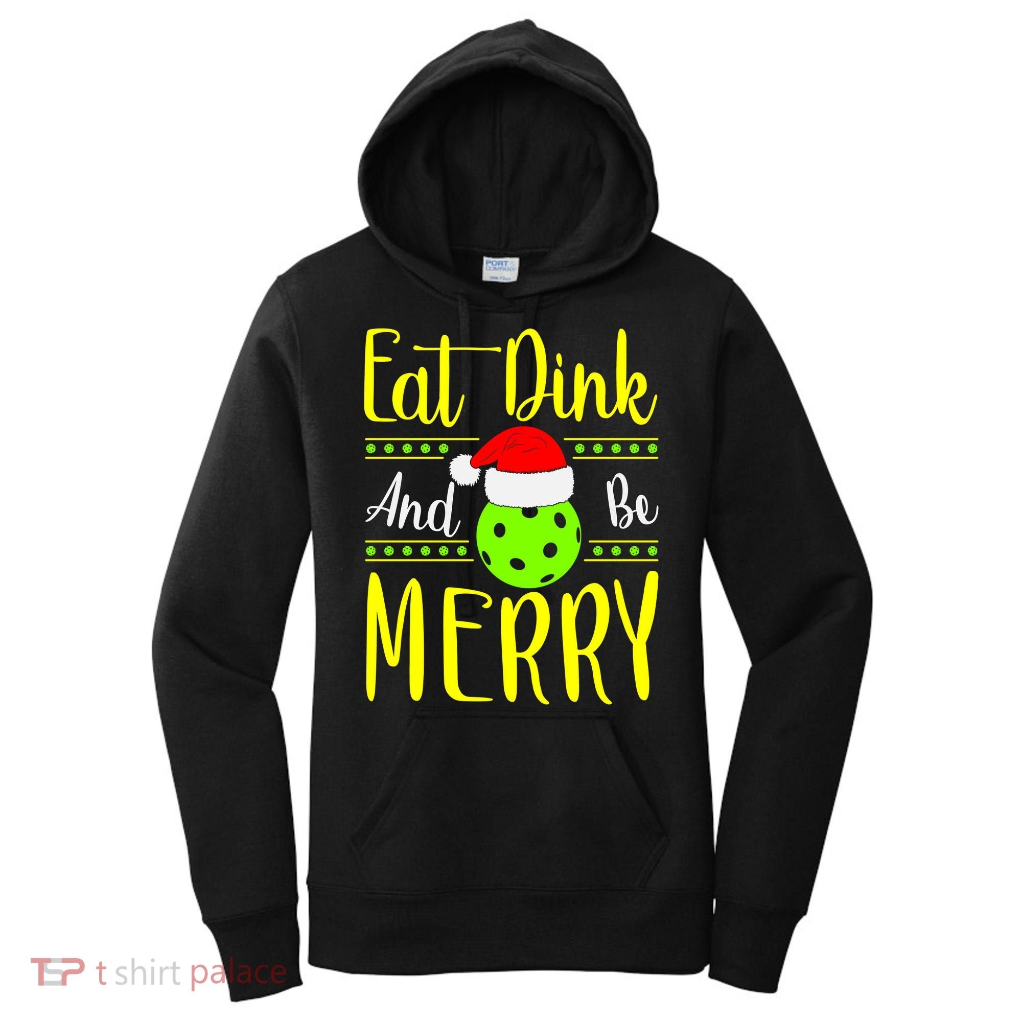 Santa Gift For Pickleball Plyer Eat Dink And Be Merry Women's Hoodie