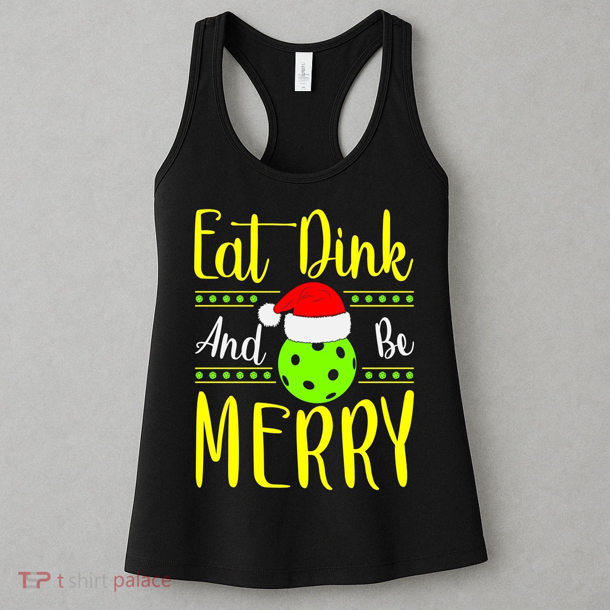Santa Gift For Pickleball Plyer Eat Dink And Be Merry Women's Tank Top
