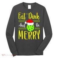 Santa Gift For Pickleball Plyer Eat Dink And Be Merry Long Sleeve Shirt thumb 0
