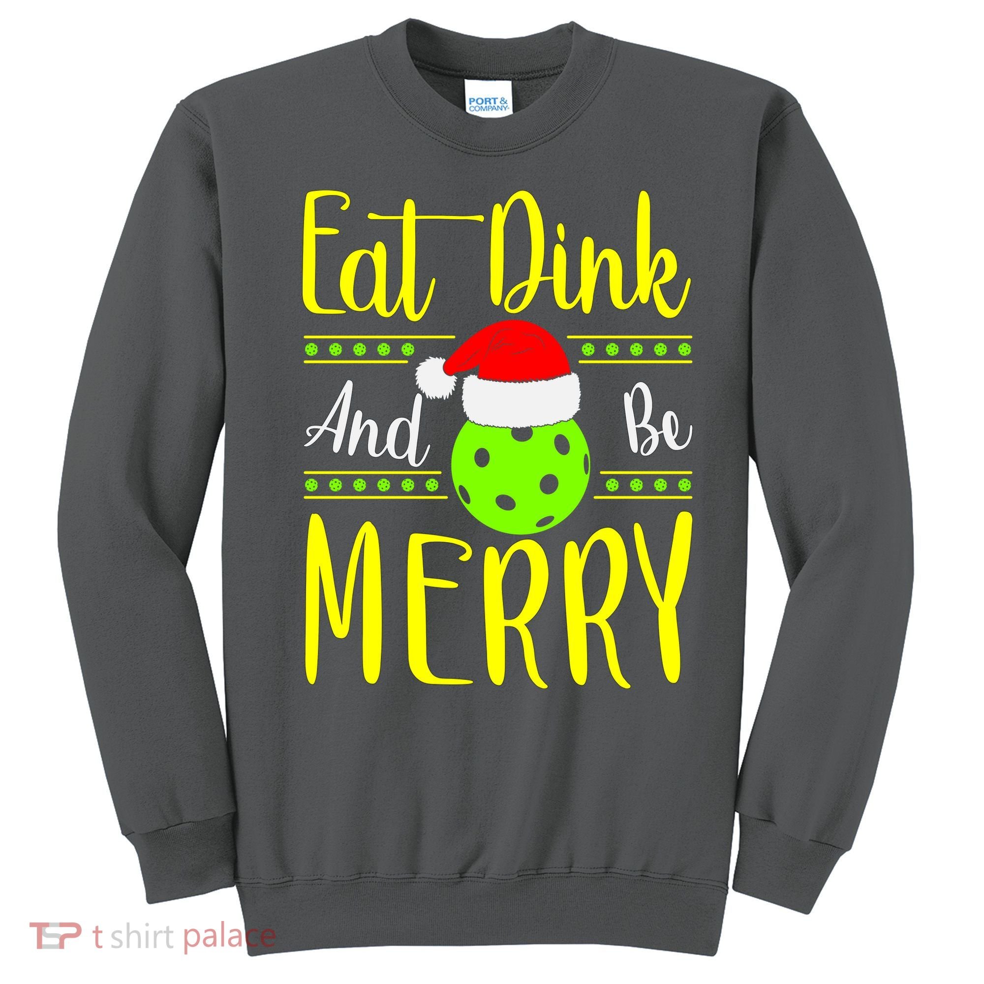 Santa Gift For Pickleball Plyer Eat Dink And Be Merry Sweatshirt