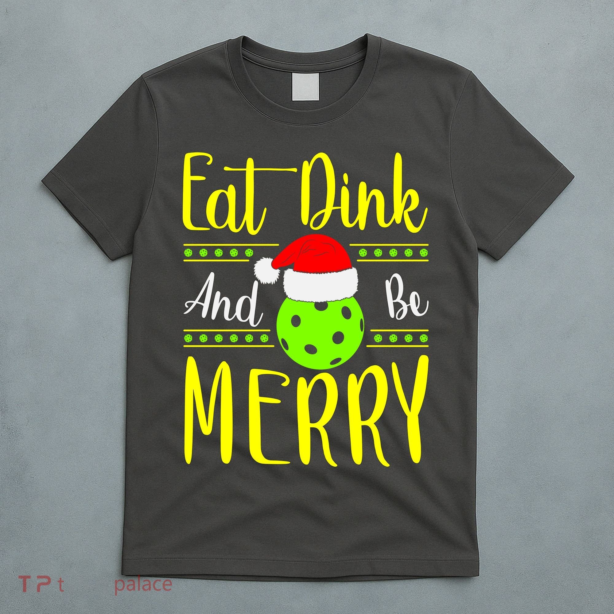 Santa Gift For Pickleball Plyer Eat Dink And Be Merry T-Shirt