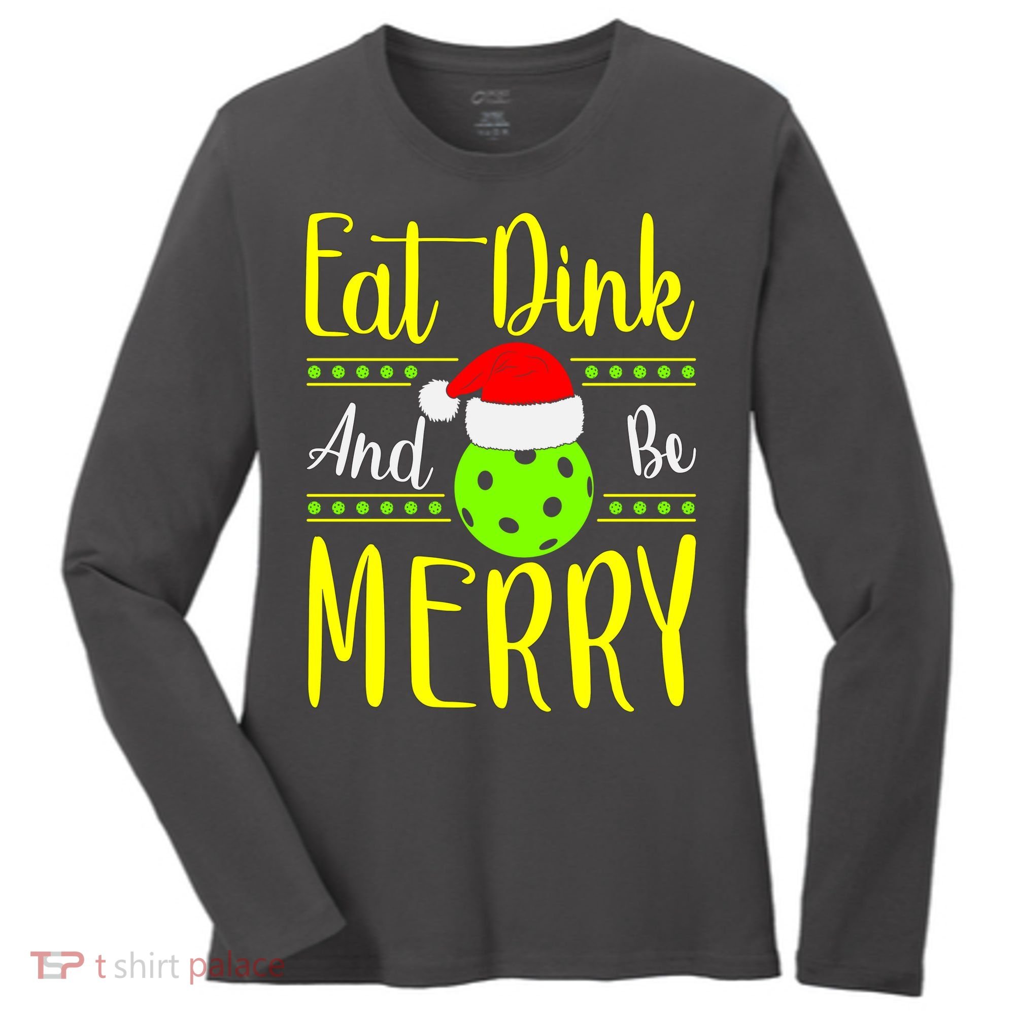 Santa Gift For Pickleball Plyer Eat Dink And Be Merry Women's Long Sleeve Shirt