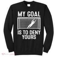 Soccer Goalie Funny Meme My Goal Is To Deny Yours Sweatshirt thumb 0