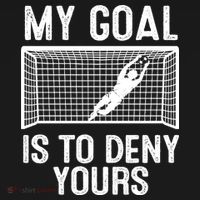 Soccer Goalie Funny Meme My Goal Is To Deny Yours Sweatshirt thumb 3