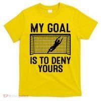 Soccer Goalie Funny Meme My Goal Is To Deny Yours T-Shirt thumb 0