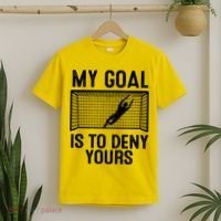 Soccer Goalie Funny Meme My Goal Is To Deny Yours T-Shirt thumb 2