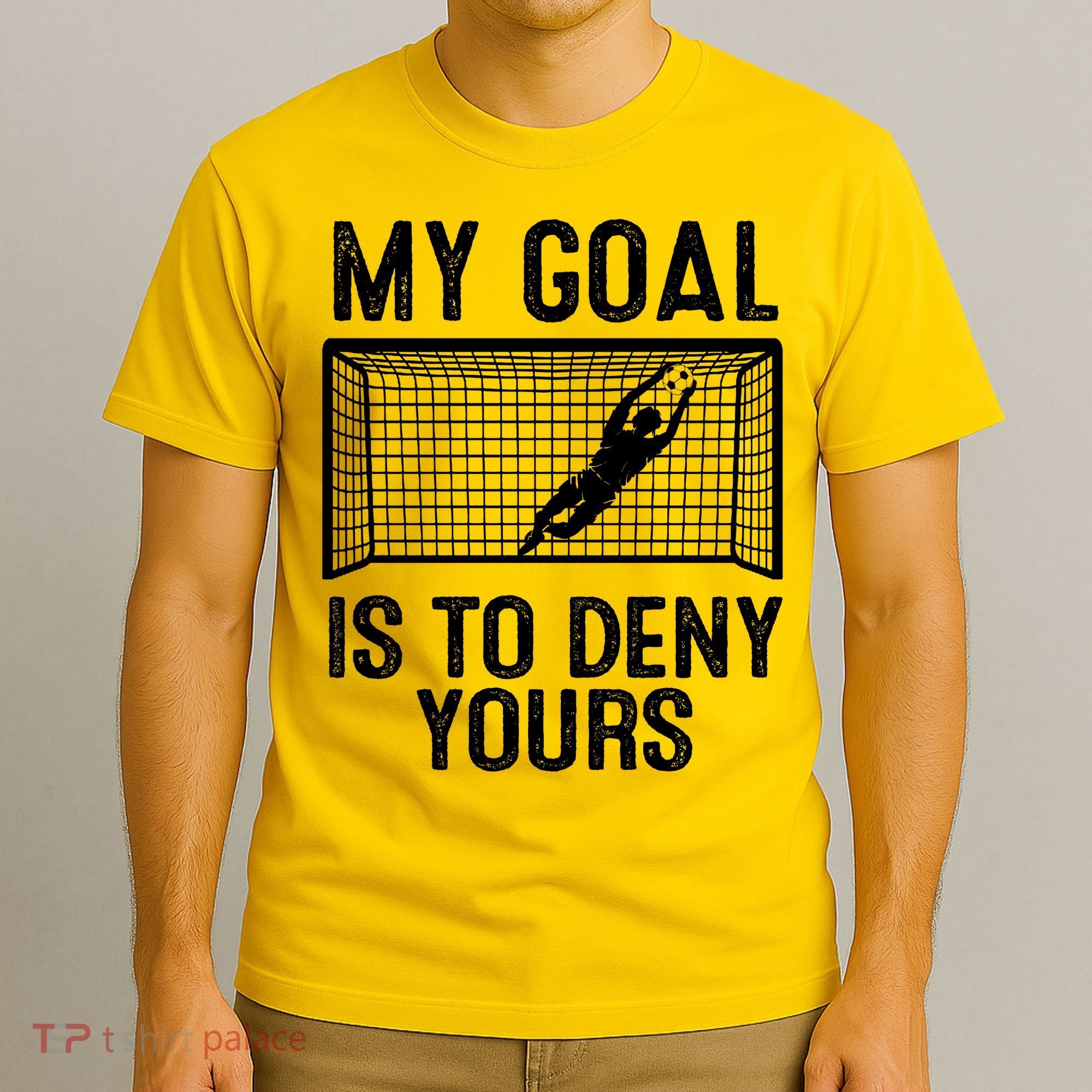 Soccer Goalie Funny Meme My Goal Is To Deny Yours T-Shirt