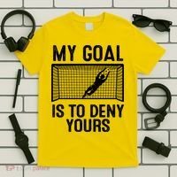 Soccer Goalie Funny Meme My Goal Is To Deny Yours T-Shirt thumb 5