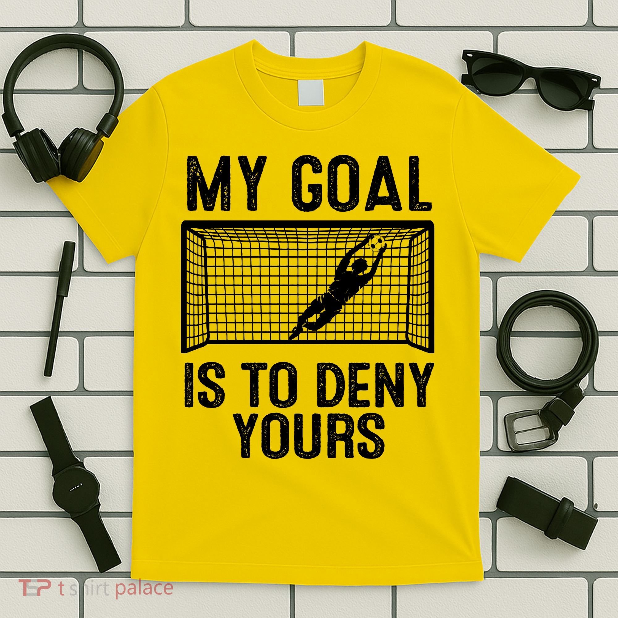 Soccer Goalie Funny Meme My Goal Is To Deny Yours T-Shirt