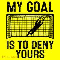 Soccer Goalie Funny Meme My Goal Is To Deny Yours T-Shirt thumb 7