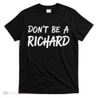 Sarcastic Gift For Men Women Adult Humor Dont Be A Richard T-Shirt thumb 0