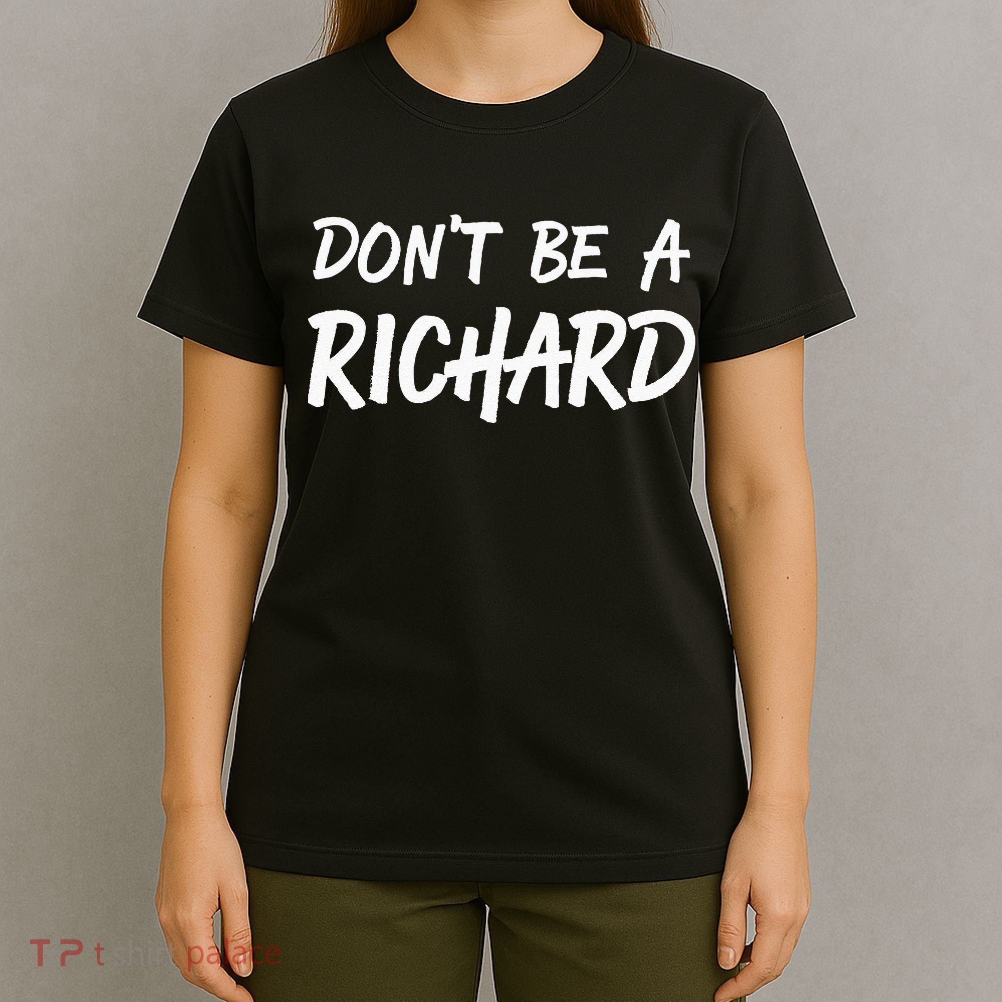 Sarcastic Gift For Men Women Adult Humor Dont Be A Richard T-Shirt