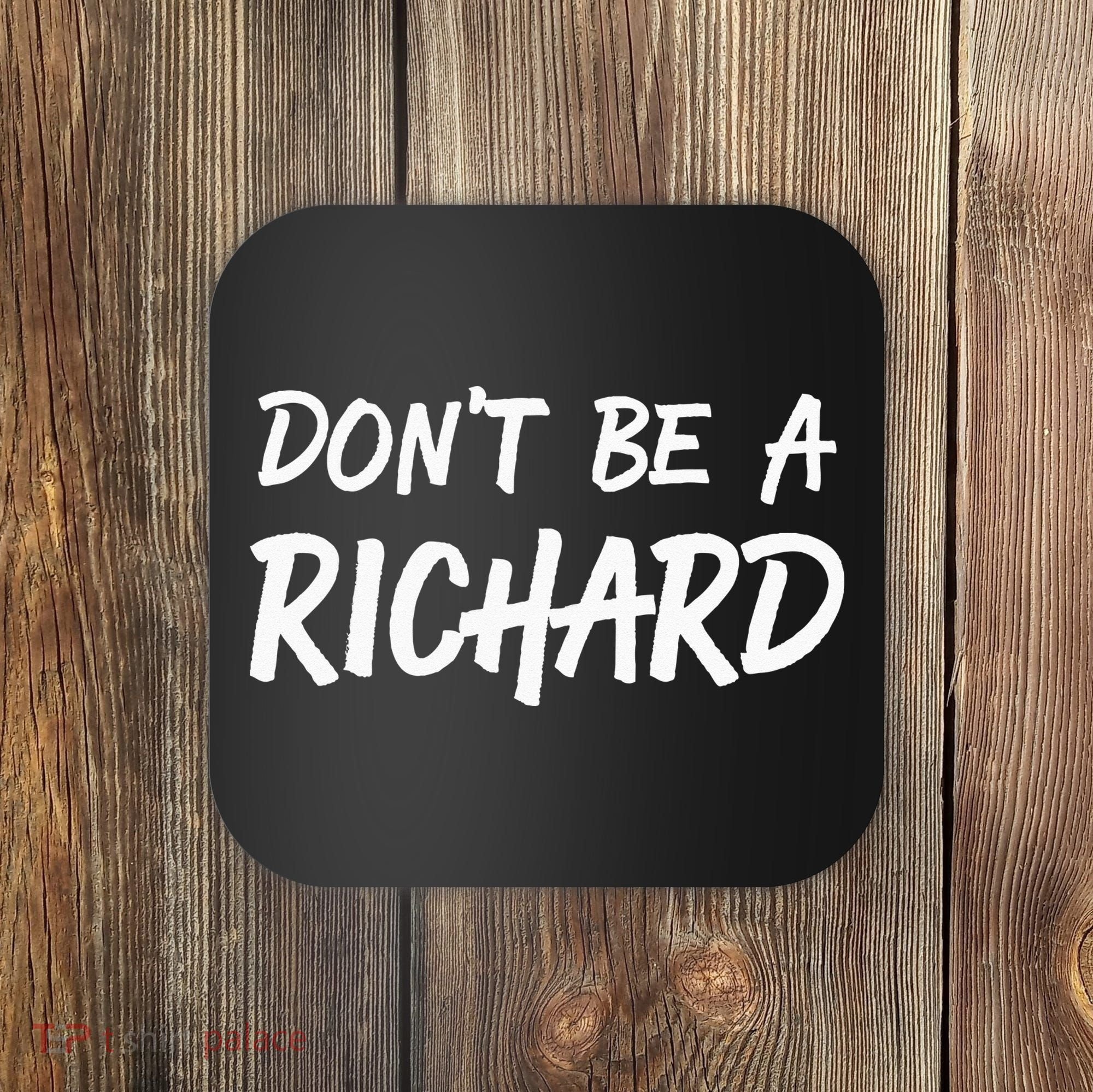 Sarcastic Gift For Men Women Adult Humor Dont Be A Richard Coaster