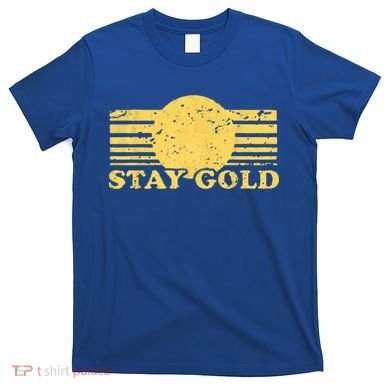 Stay Gold Funny Saying Graphic Gift T-Shirt