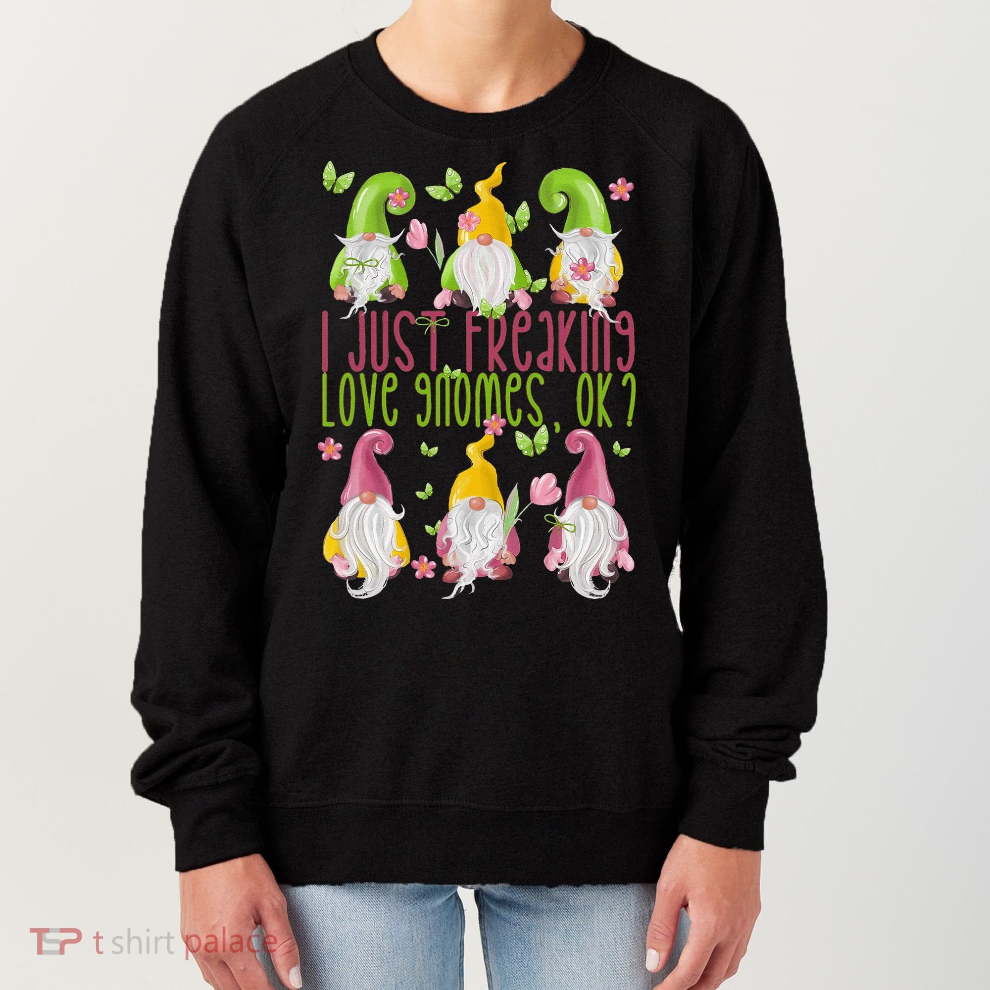 Spring Gnome For Summer I Just Freaking Love Gnomes Women's Sweatshirt