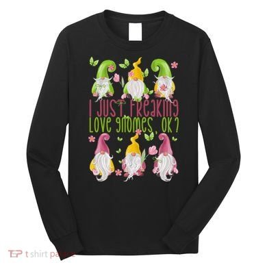 Spring Gnome For Summer I Just Freaking Love Gnomes Long Sleeve Shirt