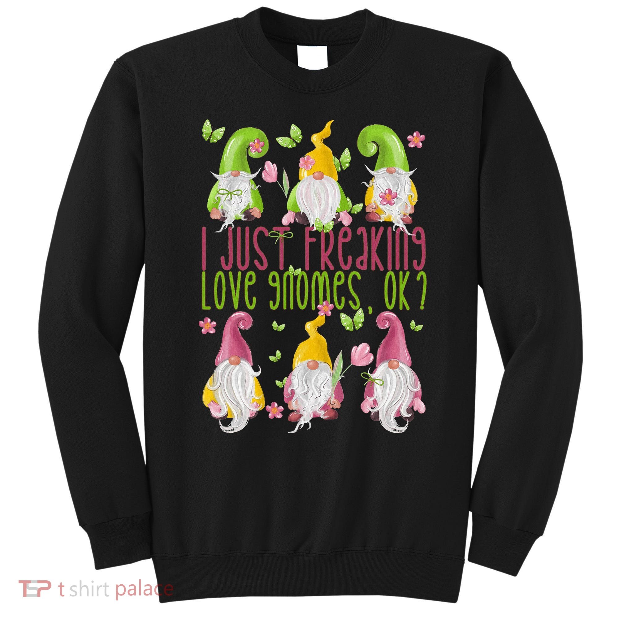 Spring Gnome For Summer I Just Freaking Love Gnomes Sweatshirt