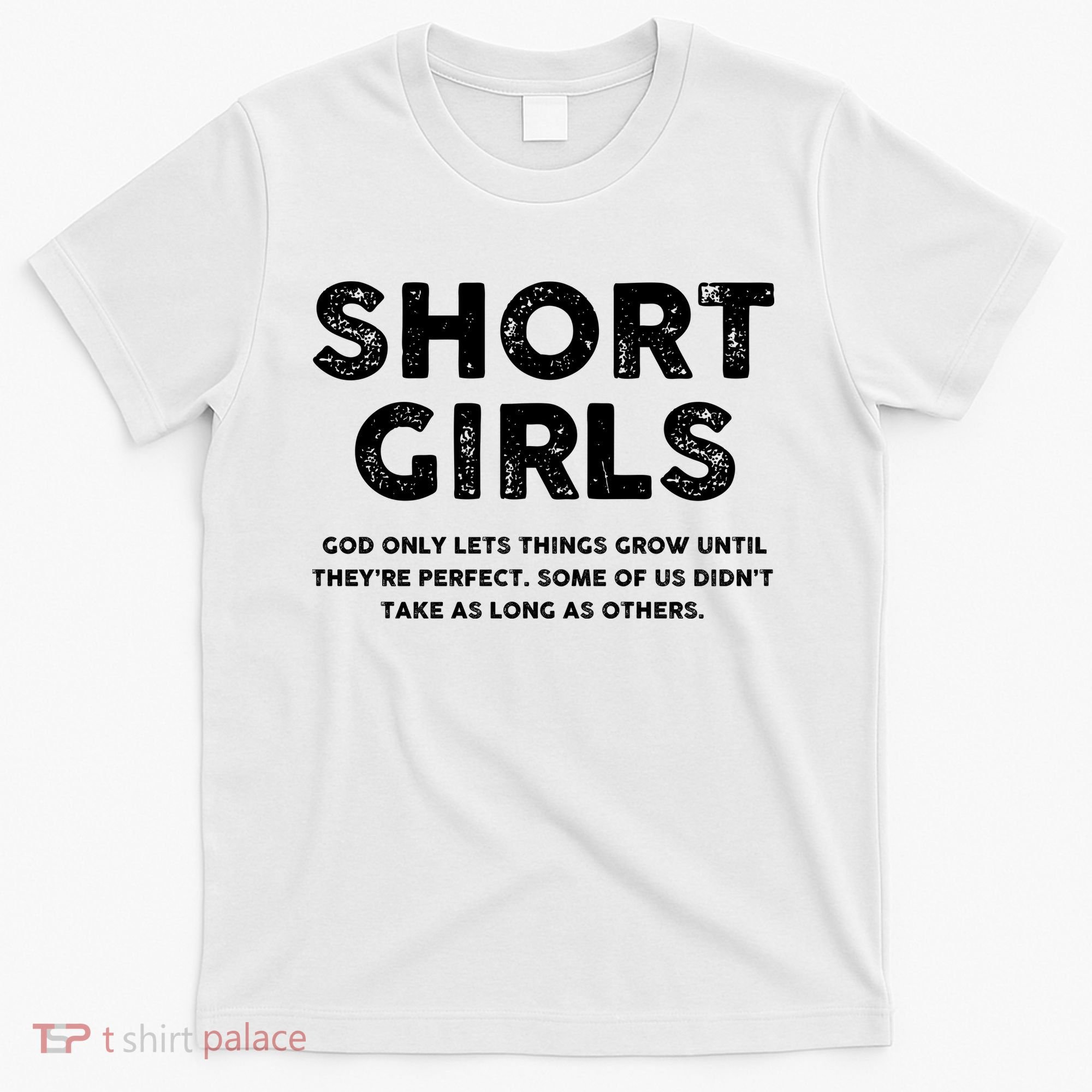 Short Girl God Only Lets Things Grow Until Theyre Perfect T-Shirt