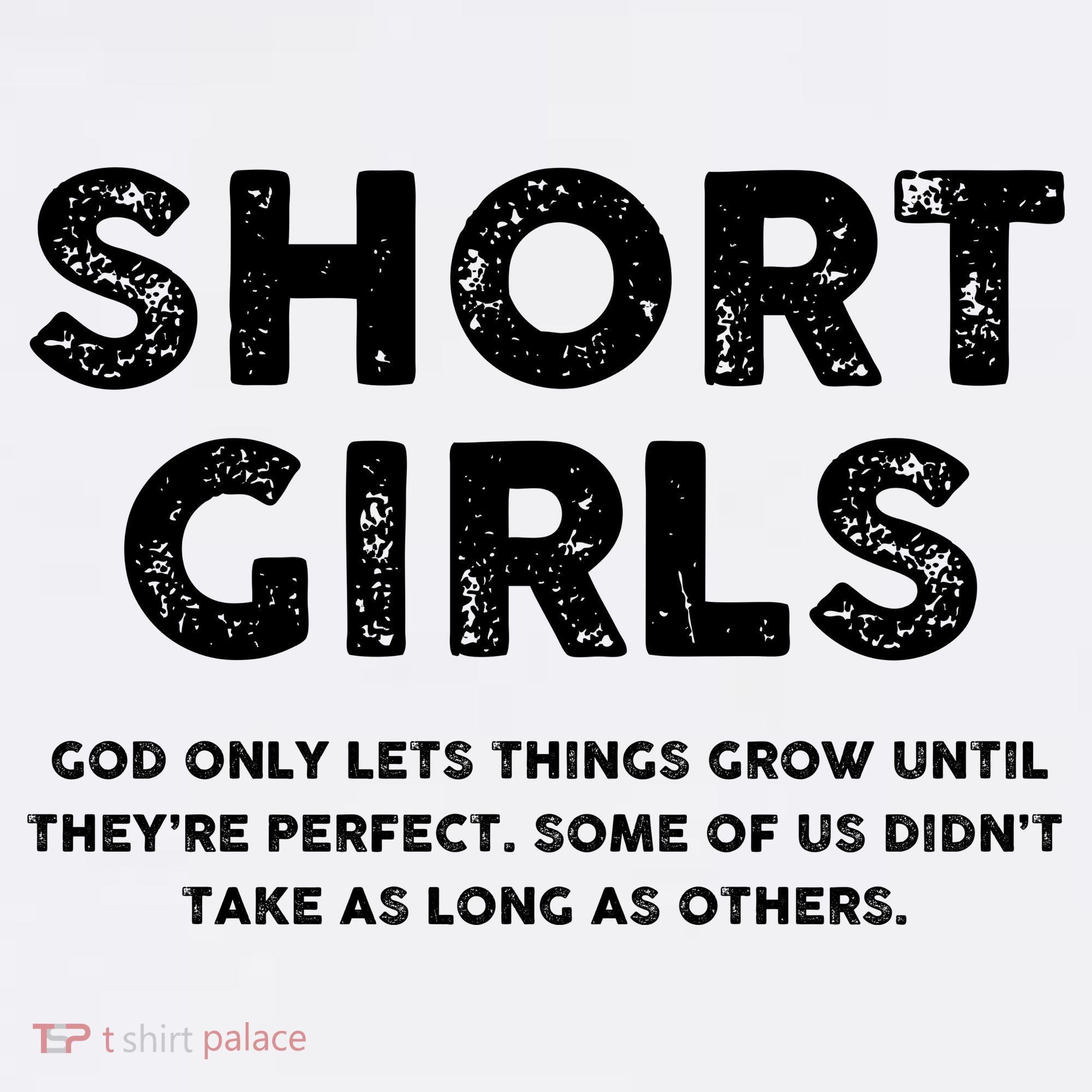 Short Girl God Only Lets Things Grow Until Theyre Perfect T-Shirt