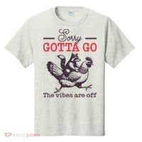 Sorry Gotta Go The Vibes Are Off T-Shirt thumb 0