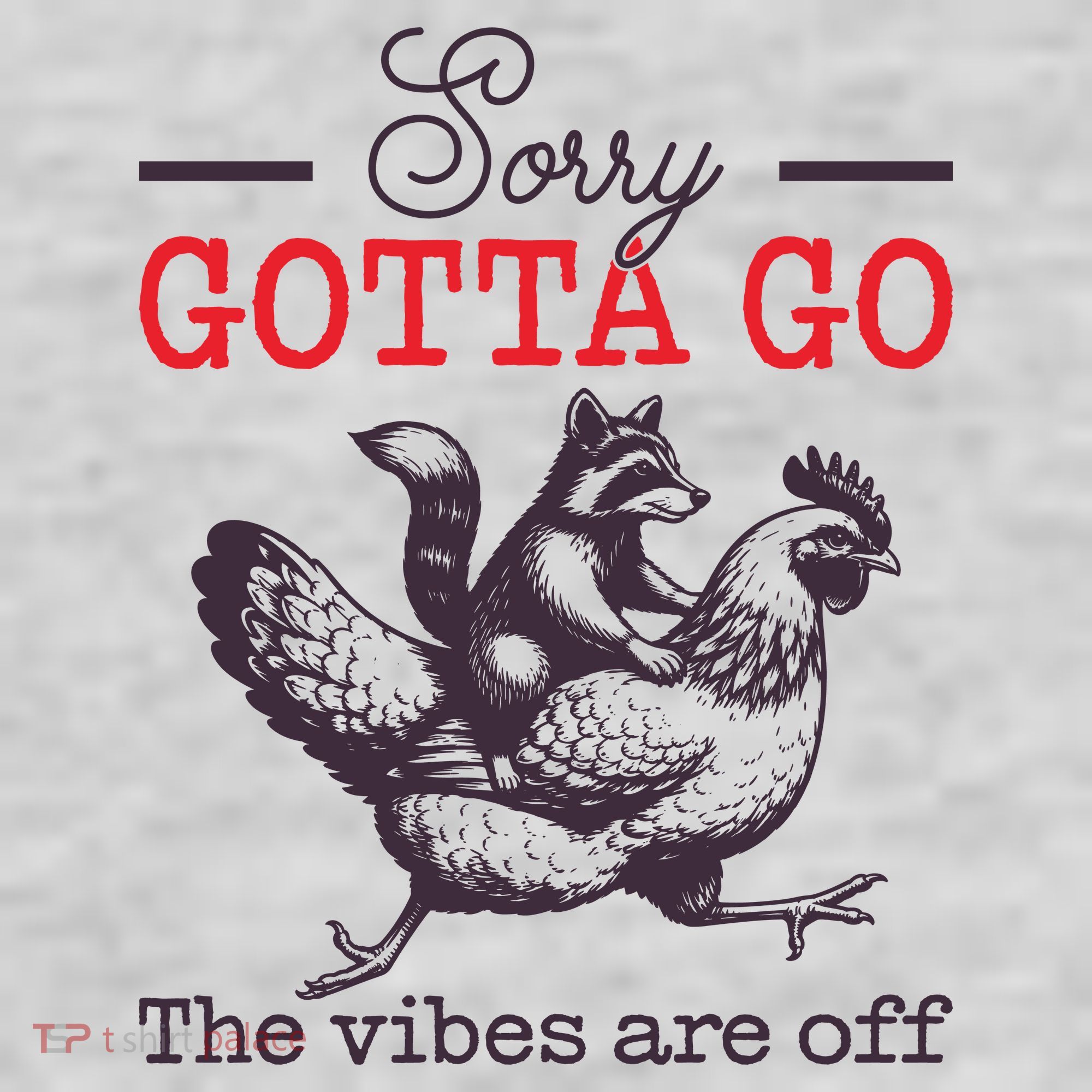 Sorry Gotta Go The Vibes Are Off T-Shirt