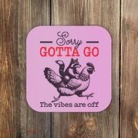 Sorry Gotta Go The Vibes Are Off Coaster thumb 0
