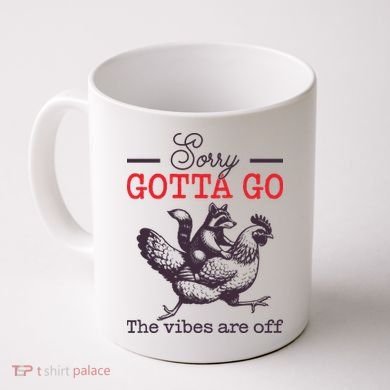 Sorry Gotta Go The Vibes Are Off Coffee Mug