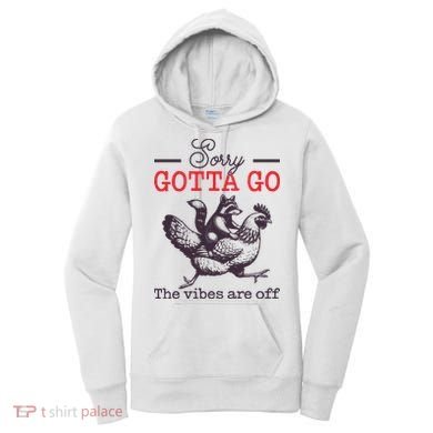 Sorry Gotta Go The Vibes Are Off Women's Hoodie