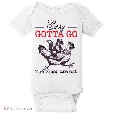 Sorry Gotta Go The Vibes Are Off Baby Bodysuit