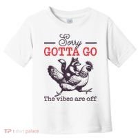 Sorry Gotta Go The Vibes Are Off Toddler T-Shirt thumb 0