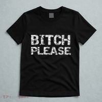 Sarcastic Gag Gift Funny Joke Quote Bitch Please T-Shirt thumb 5