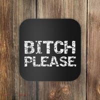 Sarcastic Gag Gift Funny Joke Quote Bitch Please Coaster thumb 0