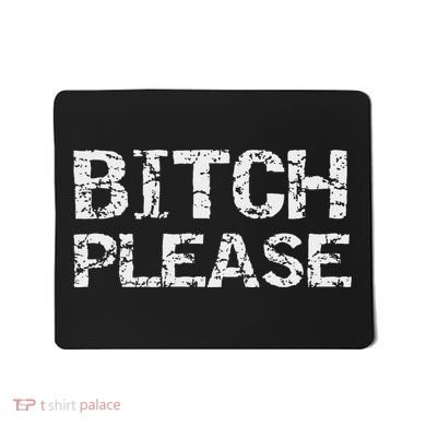 Sarcastic Gag Gift Funny Joke Quote Bitch Please Mousepad