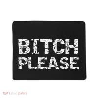 Sarcastic Gag Gift Funny Joke Quote Bitch Please Mousepad thumb 0