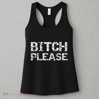Sarcastic Gag Gift Funny Joke Quote Bitch Please Women's Tank Top thumb 3