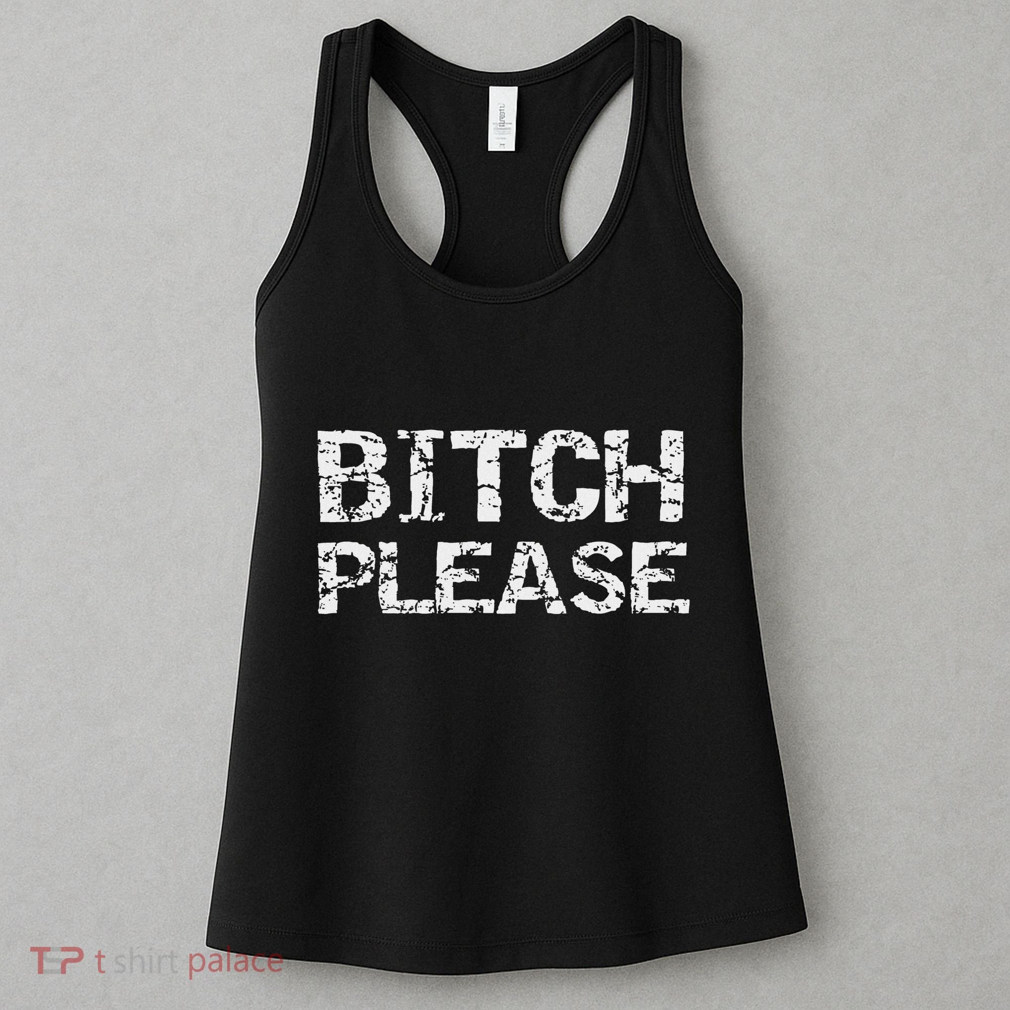 Sarcastic Gag Gift Funny Joke Quote Bitch Please Women's Tank Top
