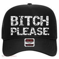 Sarcastic Gag Gift Funny Joke Quote Bitch Please Hat thumb 0