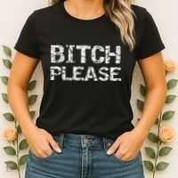 Sarcastic Gag Gift Funny Joke Quote Bitch Please Women's T-Shirt thumb 2