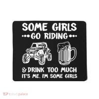Some Girls Go Riding And Drink Too Much UTV SxS 4 Wheeler Mousepad thumb 0