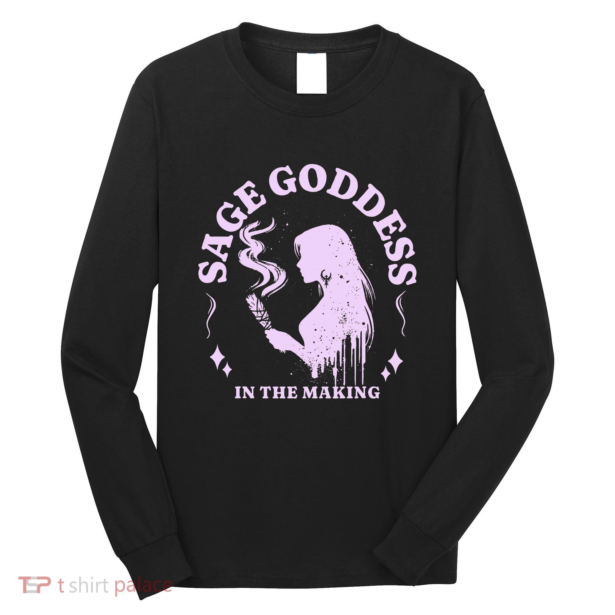 Sage Goddess In The Making Spiritual Energy Holistic Vibes Long Sleeve Shirt