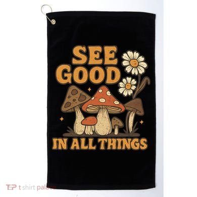 See Good in All Things Golf Towel