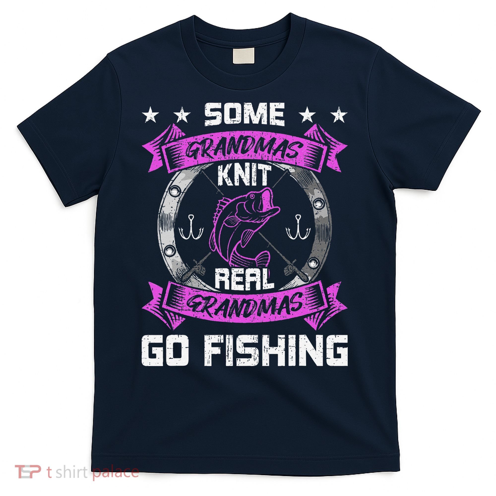 Some Grandmas Knit Real Grandmas Go Fishing Grandma T-Shirt
