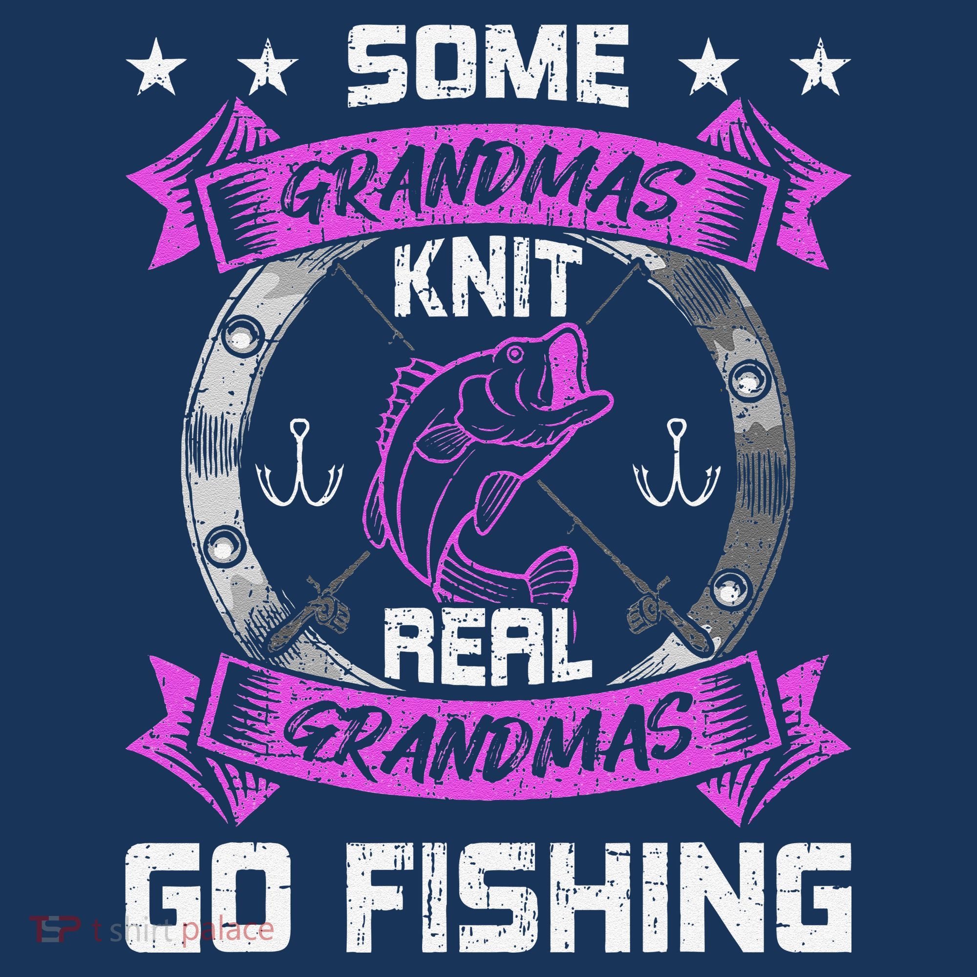 Some Grandmas Knit Real Grandmas Go Fishing Grandma T-Shirt